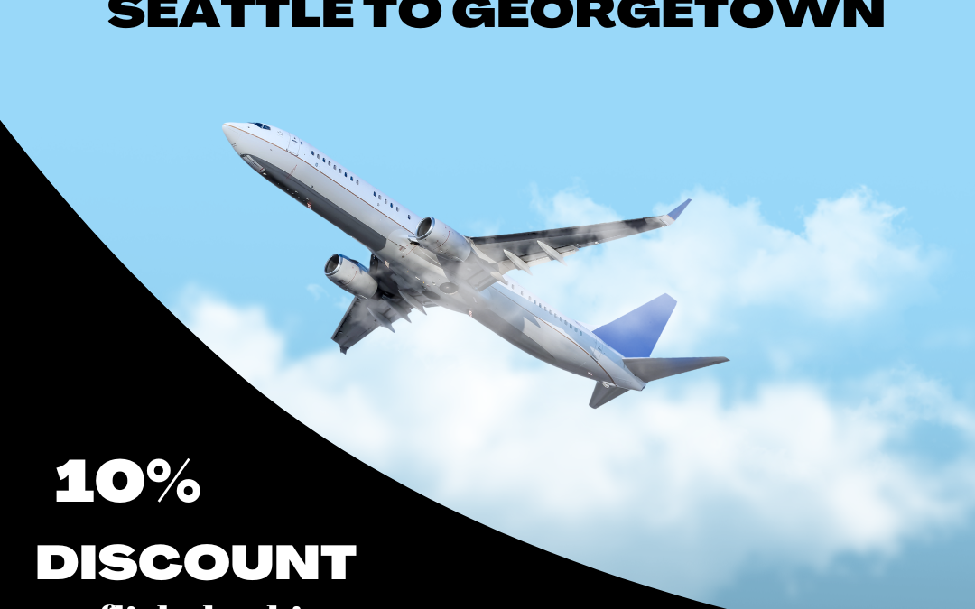 Why Book Cheap Flight Ticket to Flights from Seattle to Georgetown