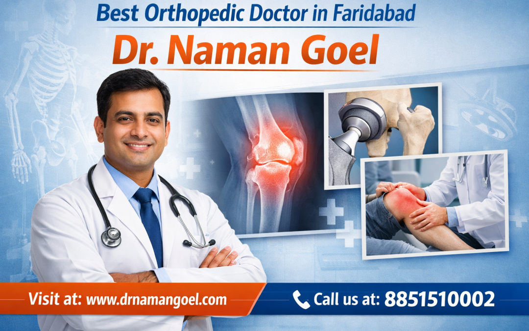 Top Orthopedic Doctor Near Me in Faridabad – Expert Care by Dr. Naman Goel