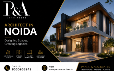 Best Architect in Noida: Why Pande & Associates Is the Right Choice for Your Dream Project